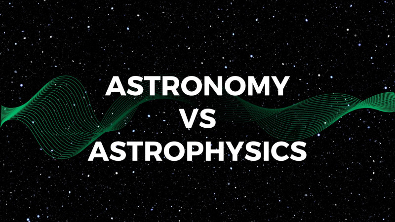 The Difference Between Astronomy and Astrophysics: Everything You Need to Know