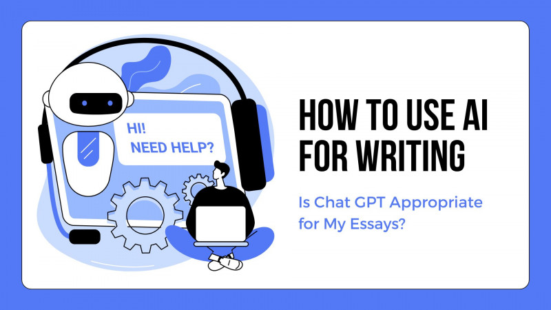 How to Use AI for Writing: Is Chat GPT Appropriate for My Essays?